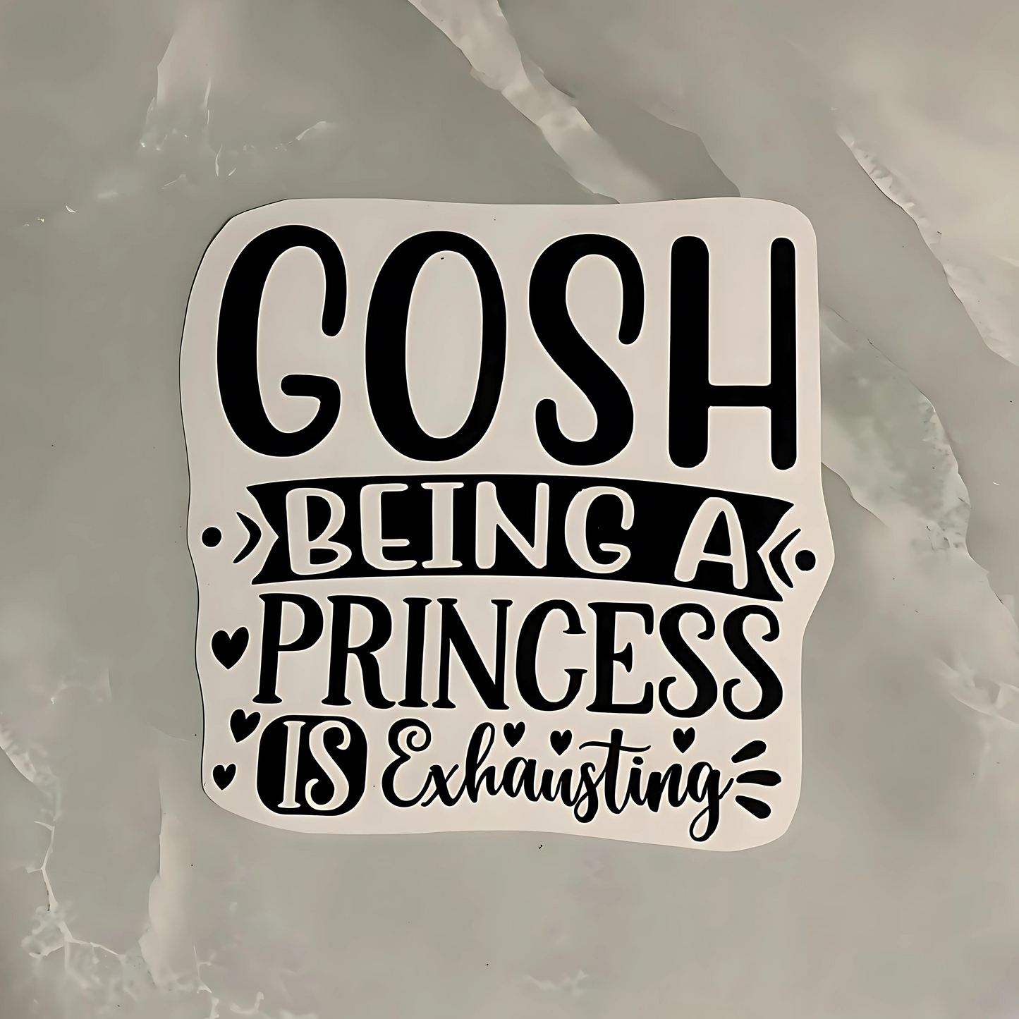 Vinyl decals "gosh being a princess is exhausting"