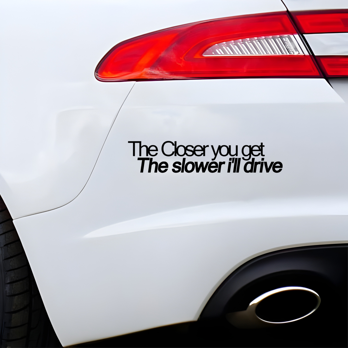 "The closer you get the slower ill drive" vinyl decal/sticker.