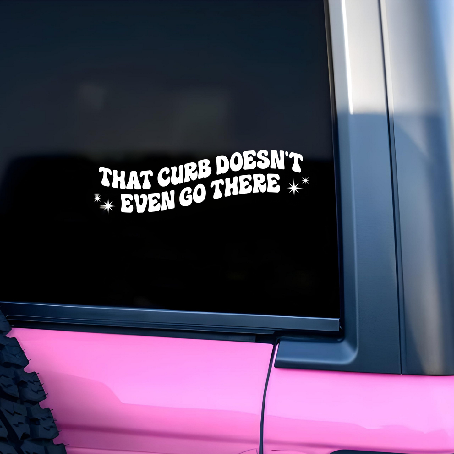 "That curb doesn't even go there" vinyl decal/sticker.