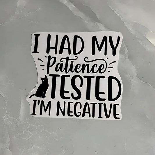 Vinyl decal "I had my patience tested"