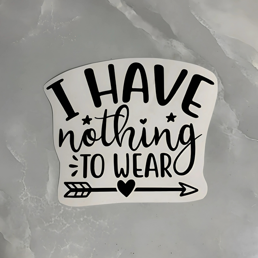 Vinyl decal "I have nothing to wear"