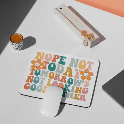 Nope Not Today Mousepad