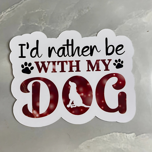 I'd rather be with my dog printed stickers