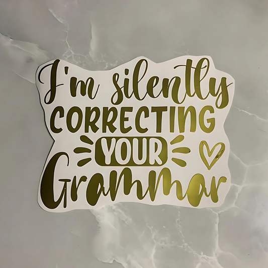 Vinyl decal "I'm silently correcting your grammar"