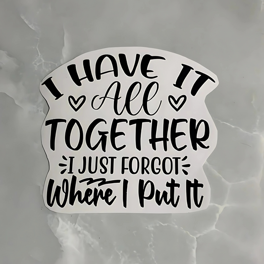 Vinyl decal "I have it all together"