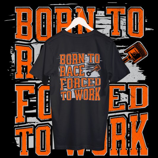 Men's born to race forced to work T-shirt