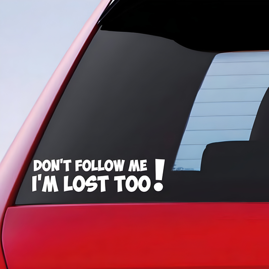 "Don't follow me I'm lost too! vinyl decal/sticker